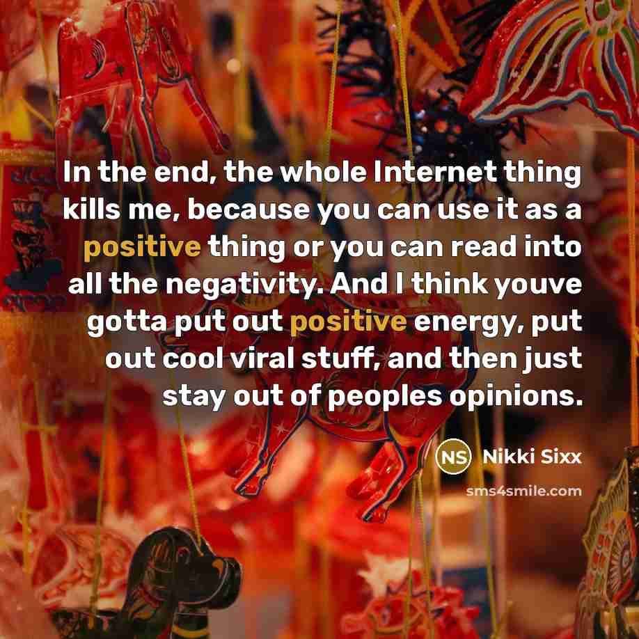 “In the end, the whole Internet thing kills me, because…” quote by Nikki Sixx