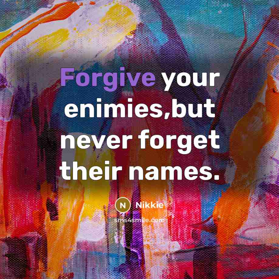 “Forgive your enimies,but never forget their names.…” quote by Nikkie