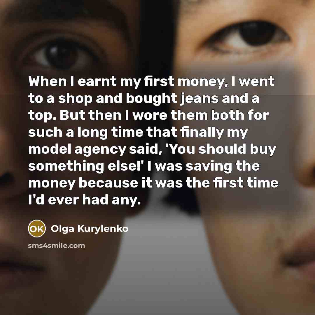 “When I earnt my first money, I went to a…” quote by Olga Kurylenko