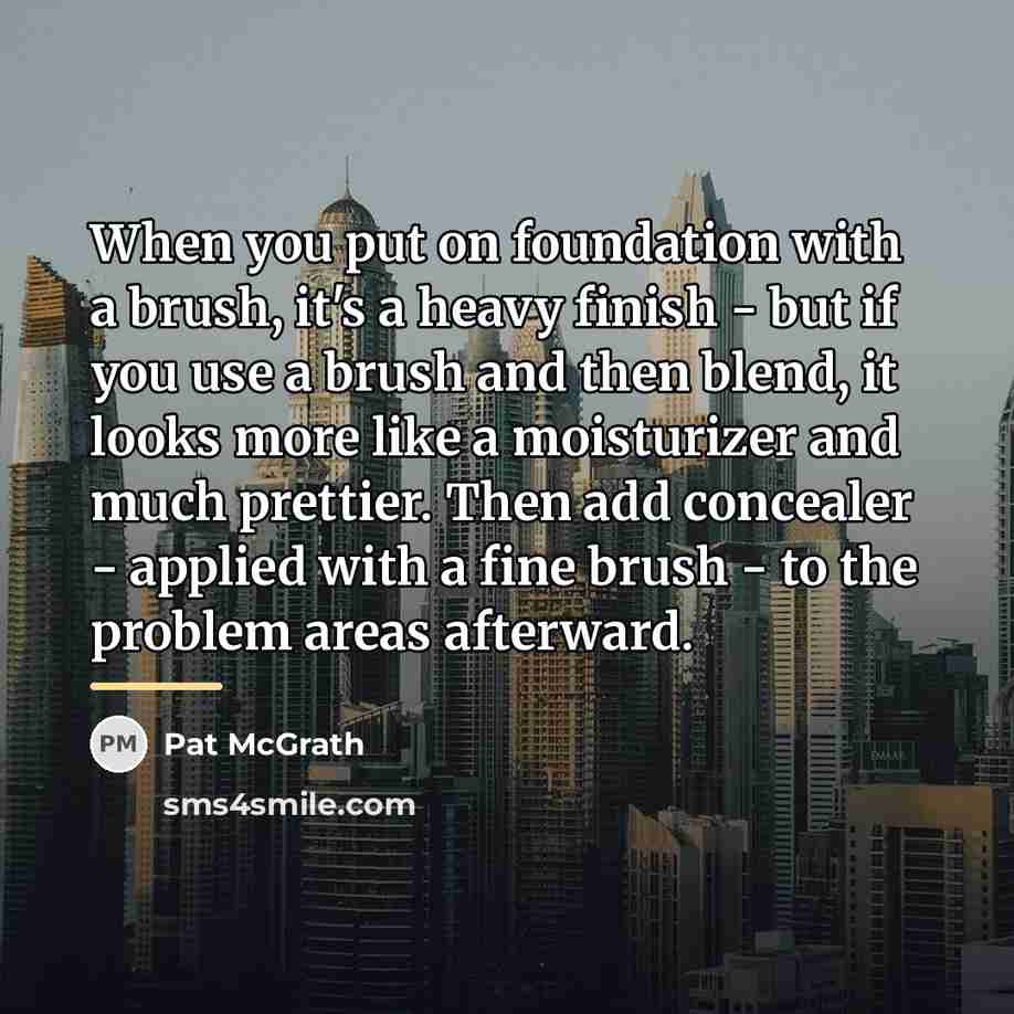 “When you put on foundation with a brush, it's a…” quote by Pat McGrath