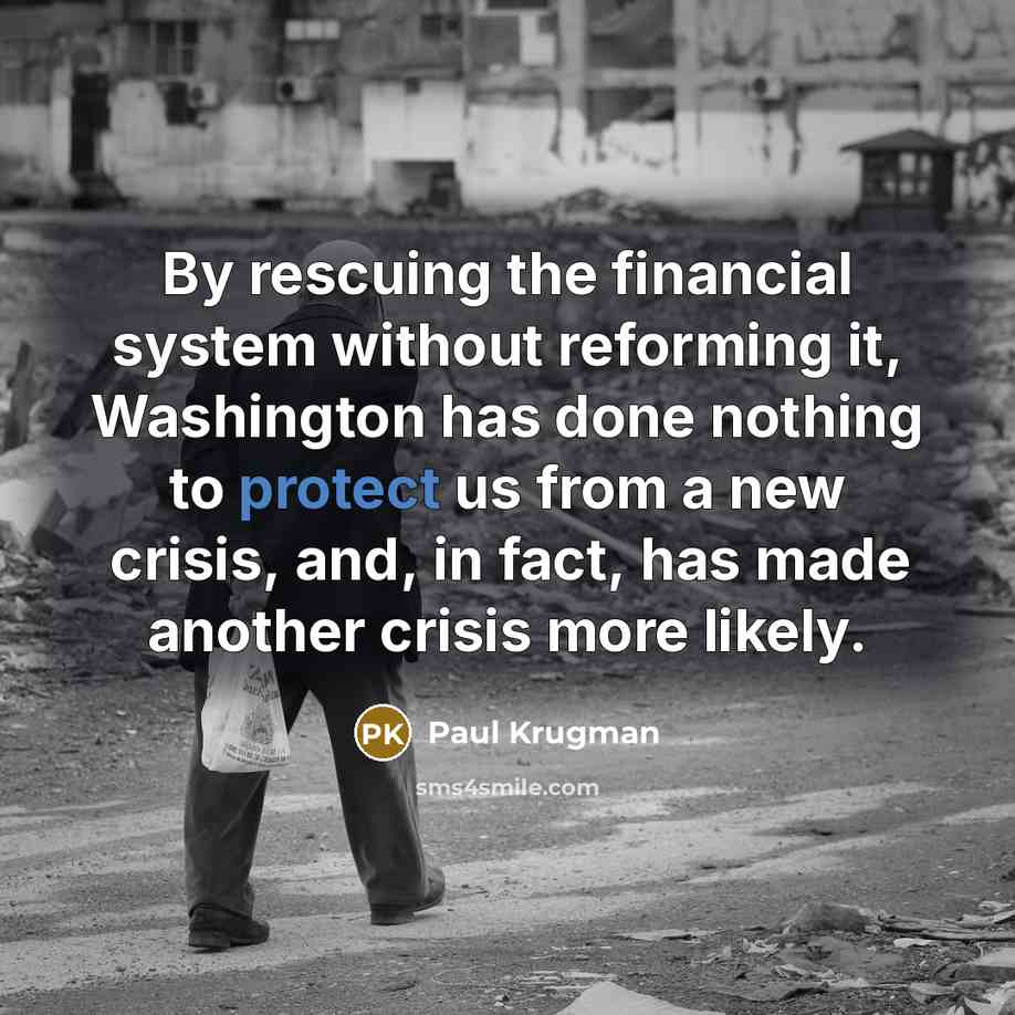 “By rescuing the financial system without reforming it, Washington has…” quote by Paul Krugman