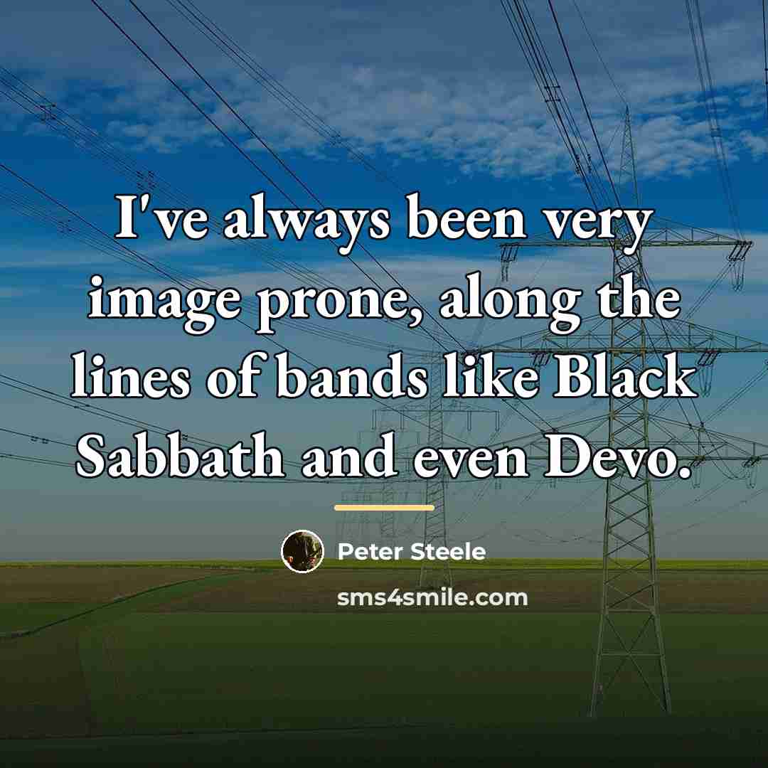 “I've always been very image prone, along the lines of…” quote by Peter Steele