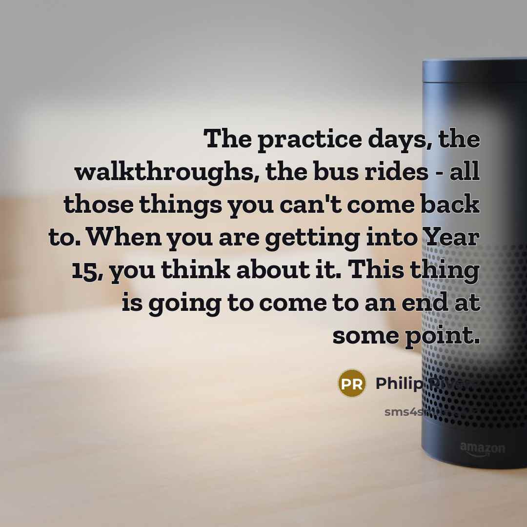 “The practice days, the walkthroughs, the bus rides - all…” quote by Philip Rivers
