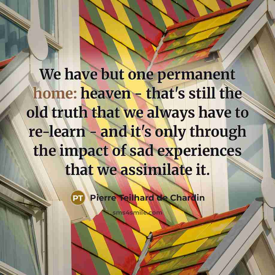 “We have but one permanent home: heaven - that's still…” quote by Pierre Teilhard de Chardin