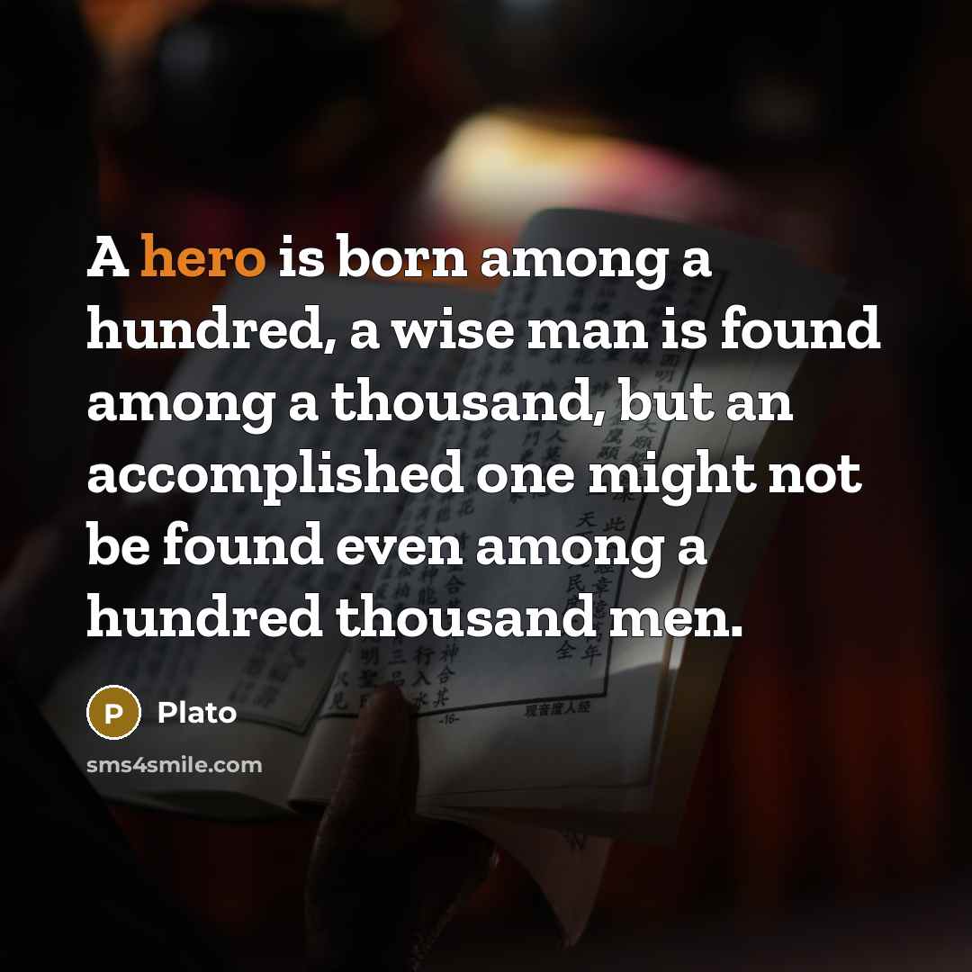 “A hero is born among a hundred, a wise man…” quote by Plato