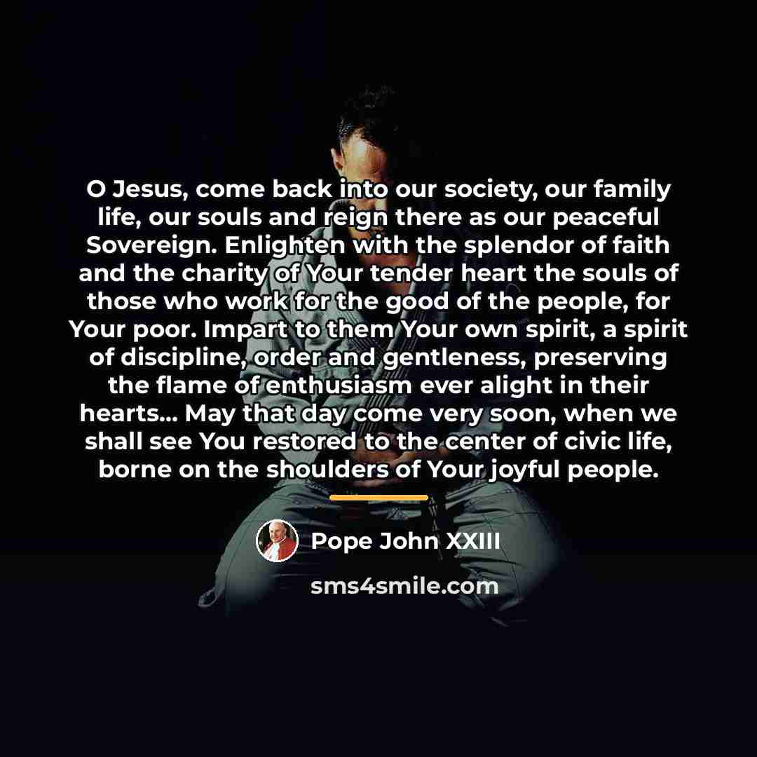 “O Jesus, come back into our society, our family life,…” quote by Pope John XXIII