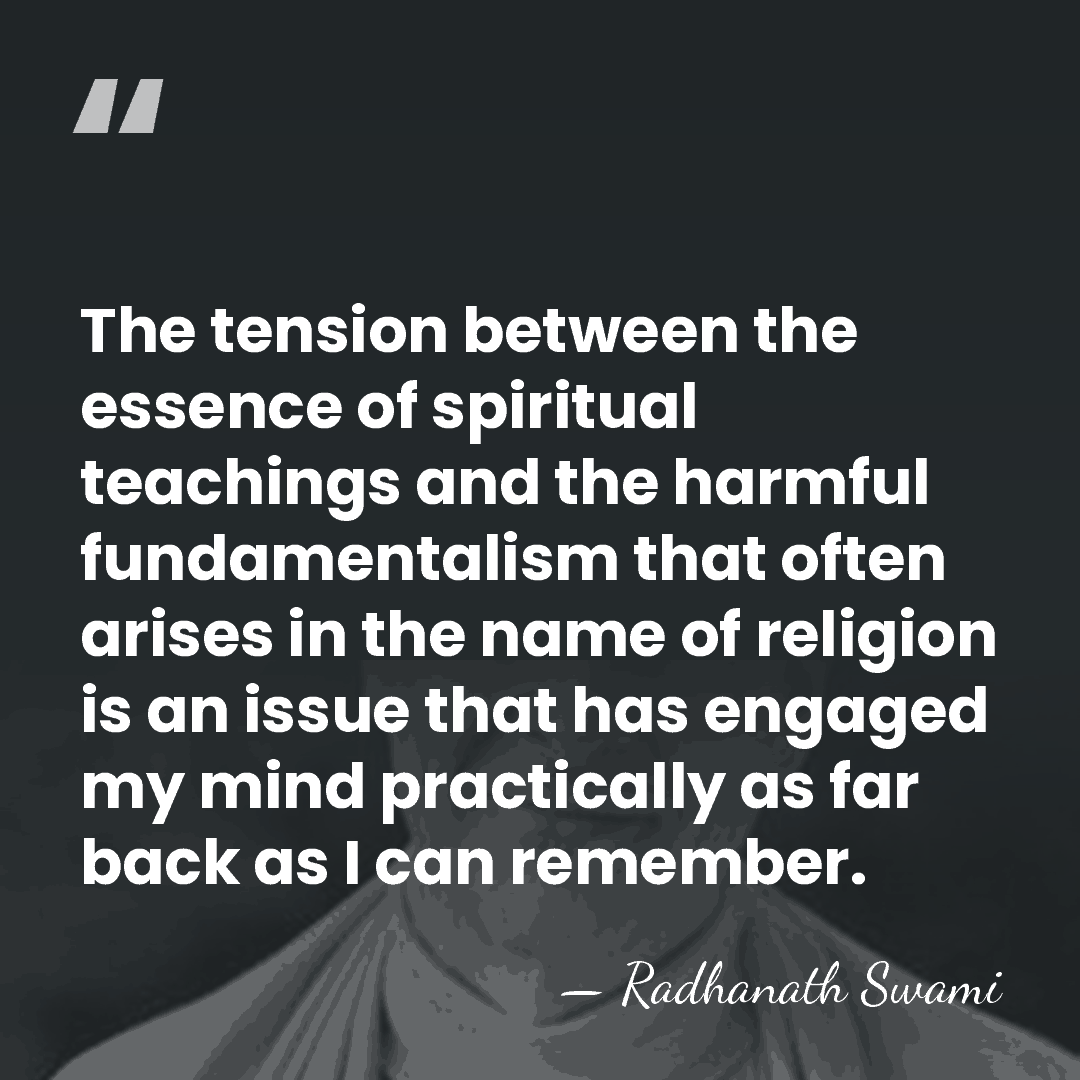 The tension between the essence of spiritual teachings and the harmful fundamentalism&hellip; - Radhanath Swami