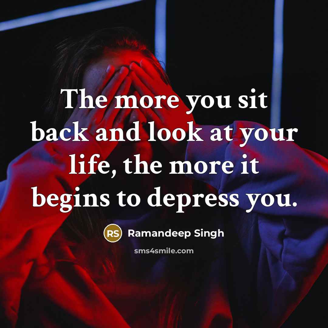 “The more you sit back and look at your life,…” quote by Ramandeep Singh