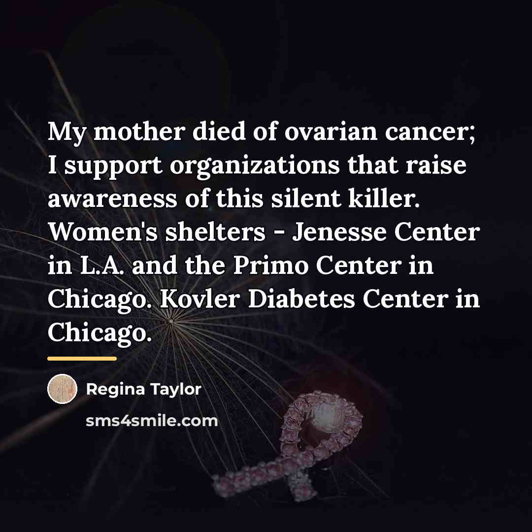 “My mother died of ovarian cancer; I support organizations that…” quote by Regina Taylor
