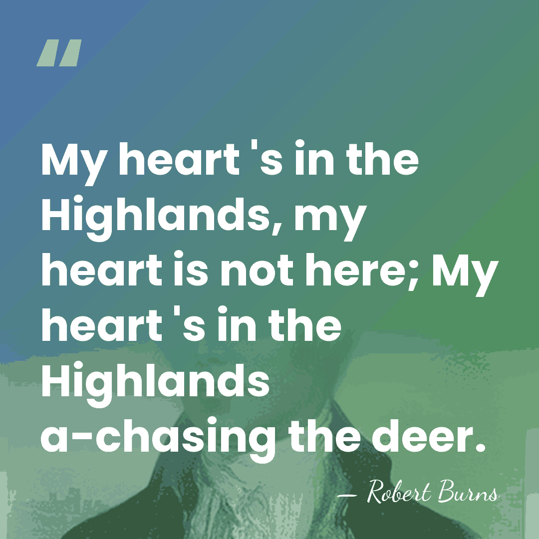 My heart 's in the Highlands, my heart is not here; My&hellip; - Robert Burns
