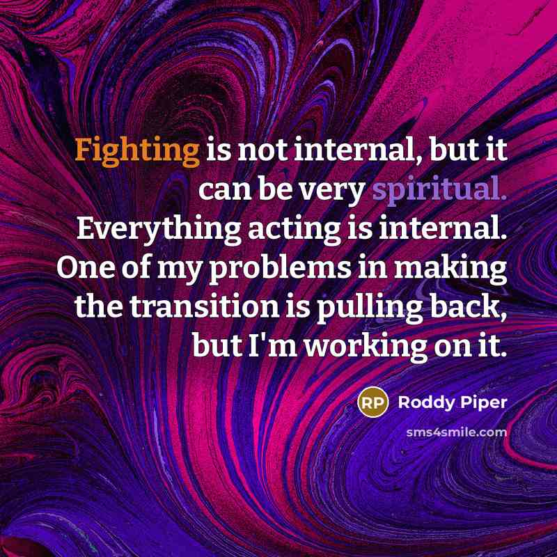 “Fighting is not internal, but it can be very spiritual.…” quote by Roddy Piper