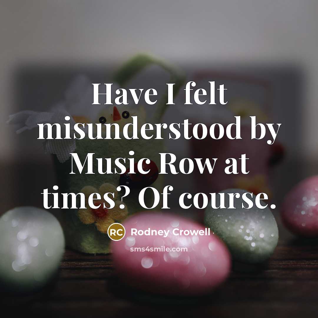 “Have I felt misunderstood by Music Row at times? Of…” quote by Rodney Crowell