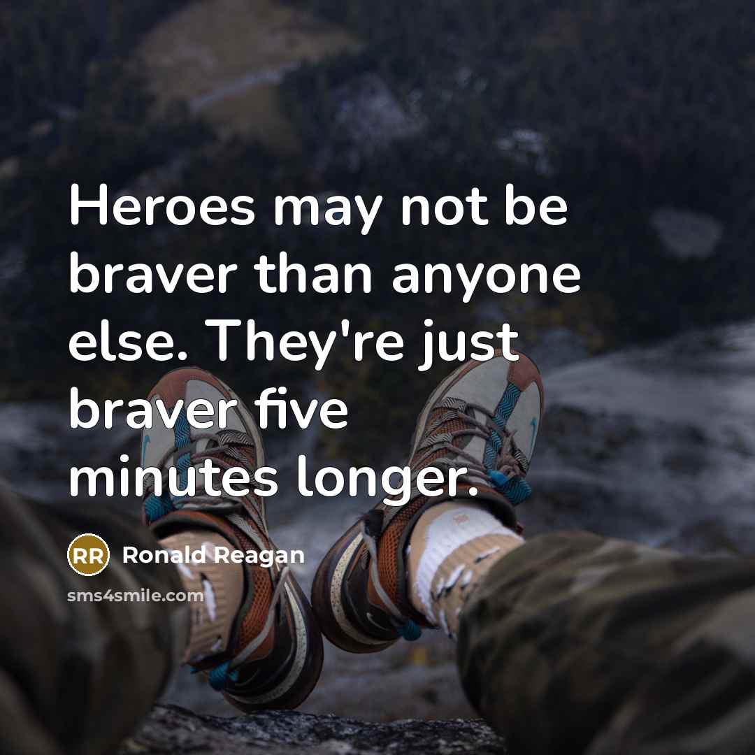 “Heroes may not be braver than anyone else. They're just…” quote by Ronald Reagan