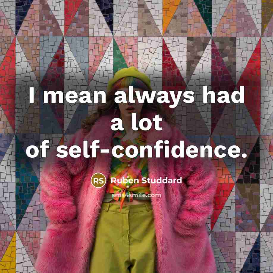 “I mean always had a lot of self-confidence.…” quote by Ruben Studdard