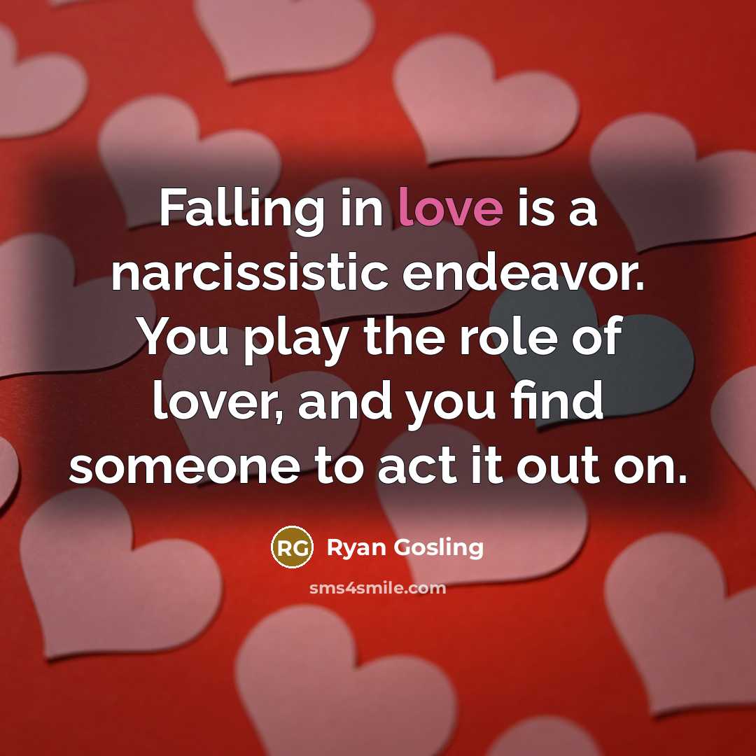 “Falling in love is a narcissistic endeavor. You play the…” quote by Ryan Gosling