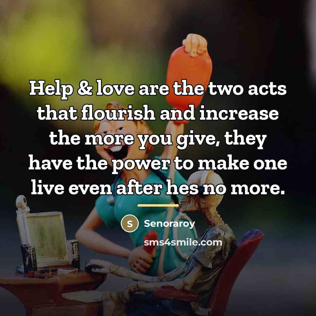 “Help & love are the two acts that flourish and…” quote by Senoraroy