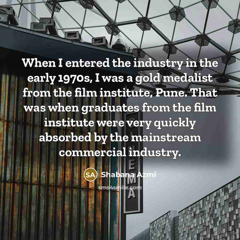 “When I entered the industry in the early 1970s, I…” quote by Shabana Azmi