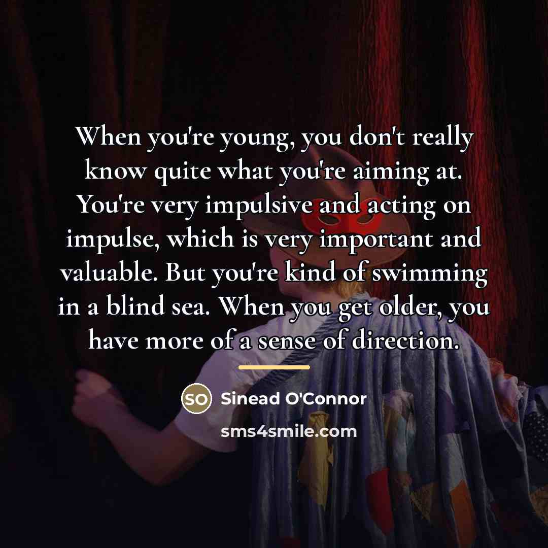 “When you're young, you don't really know quite what you're…” quote by Sinead O'Connor