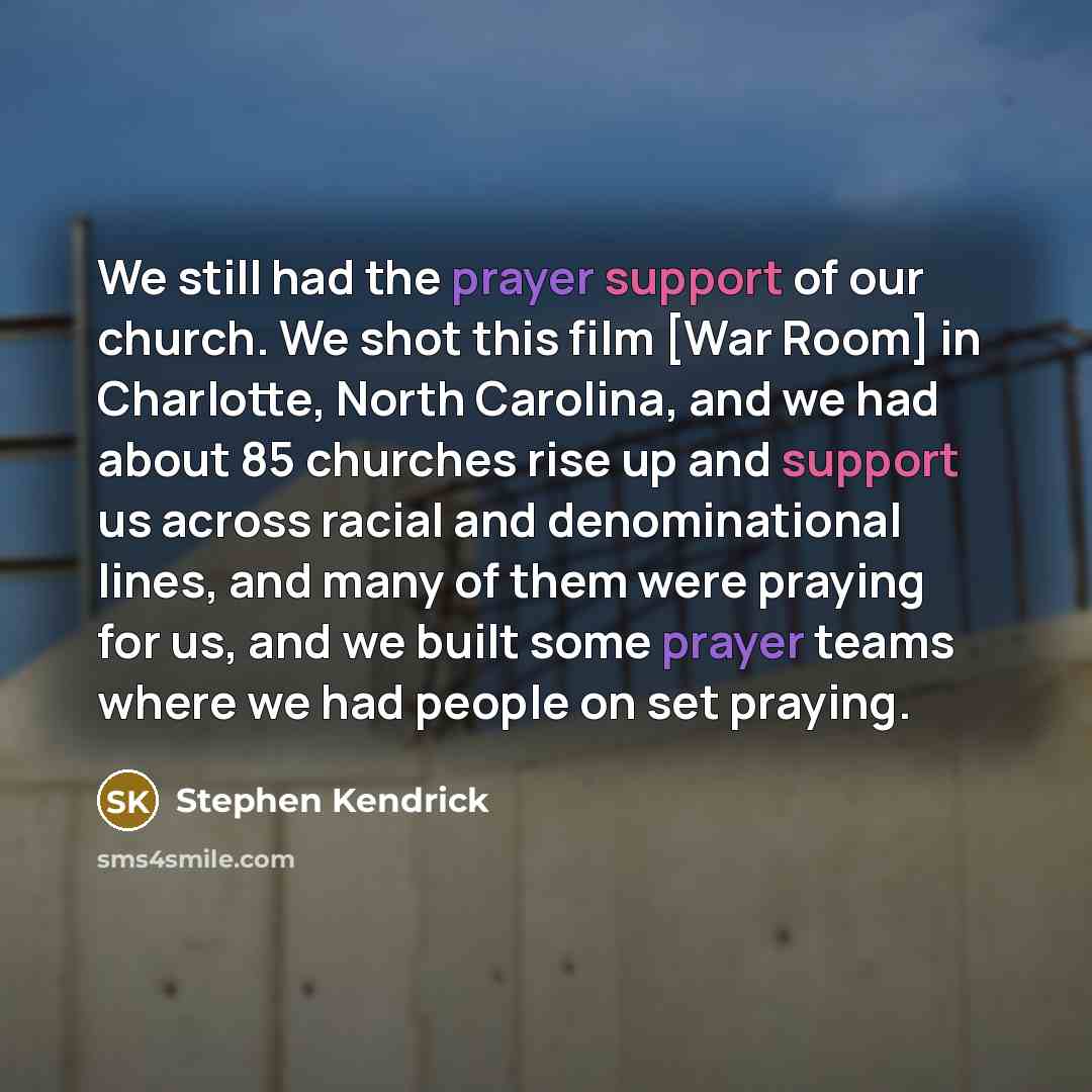 “We still had the prayer support of our church. We…” quote by Stephen Kendrick