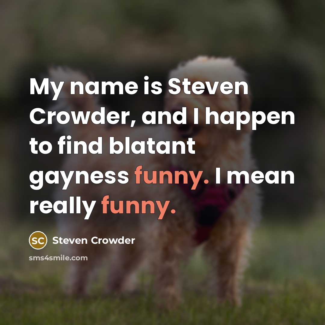 “My name is Steven Crowder, and I happen to find…” quote by Steven Crowder