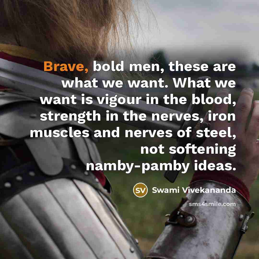 “Brave, bold men, these are what we want. What we…” quote by Swami Vivekananda