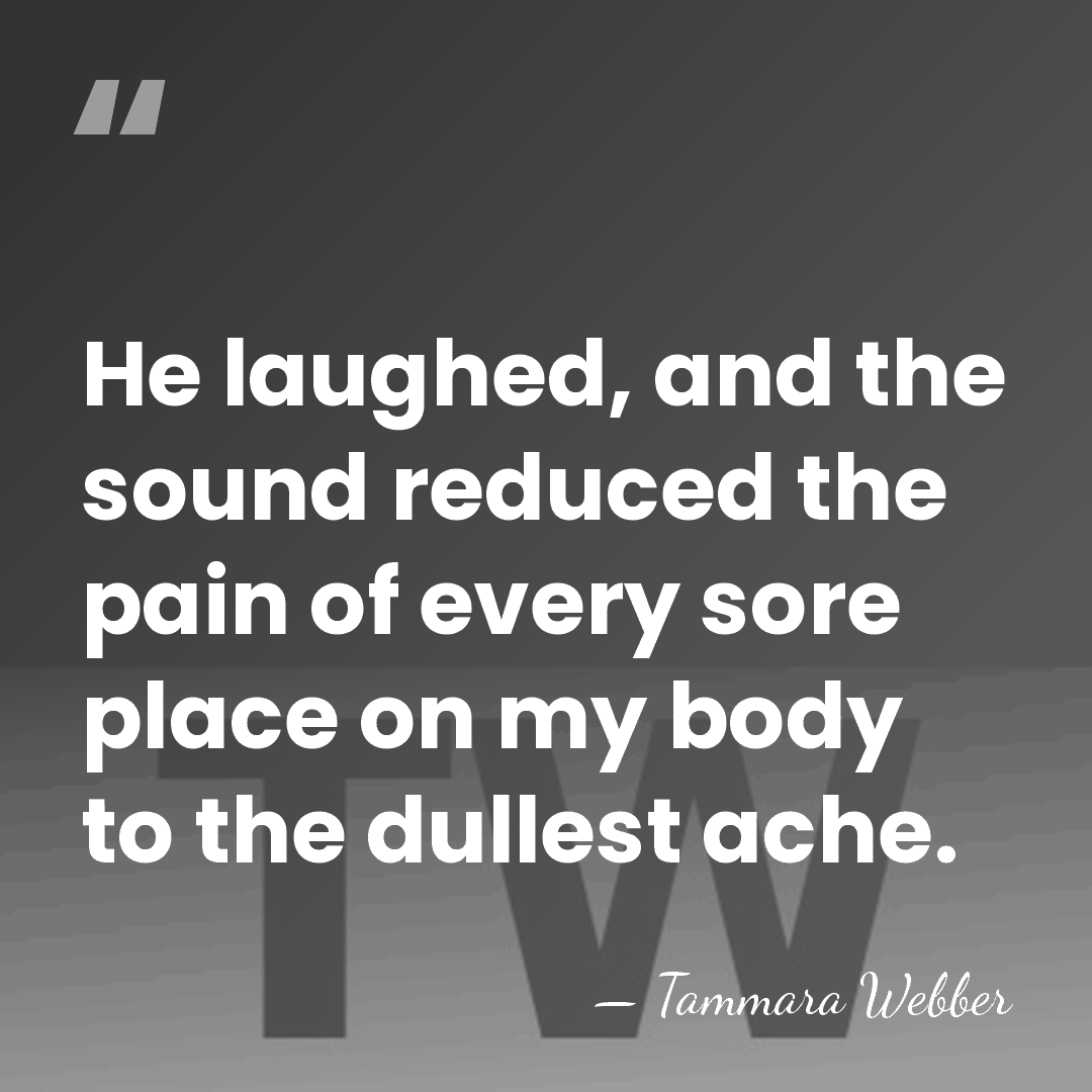 He laughed, and the sound reduced the pain of every sore place&hellip; - Tammara Webber