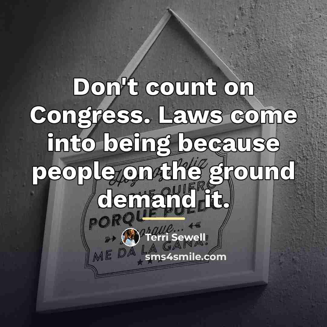 “Don't count on Congress. Laws come into being because people…” quote by Terri Sewell
