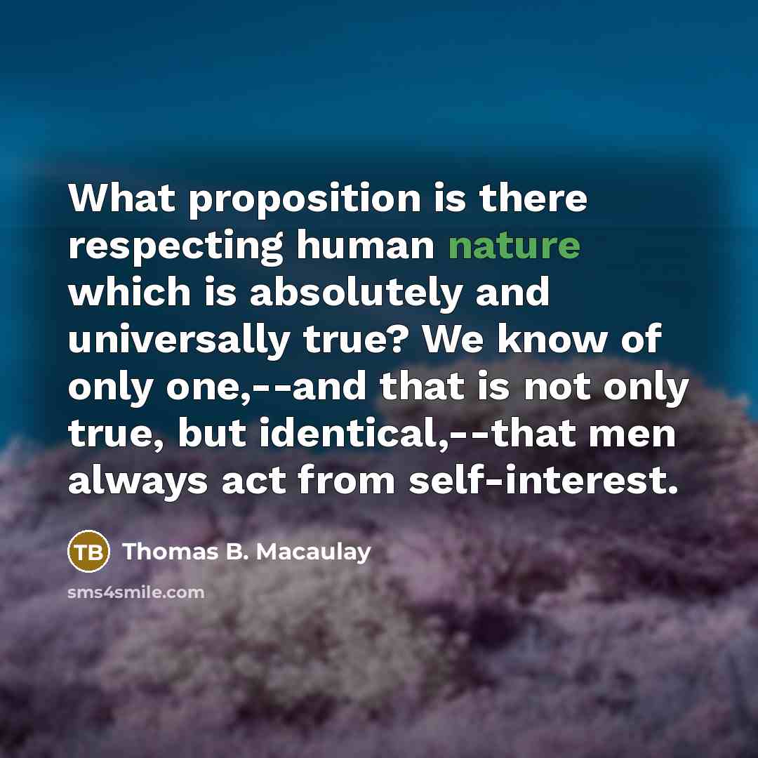 “What proposition is there respecting human nature which is absolutely…” quote by Thomas B. Macaulay