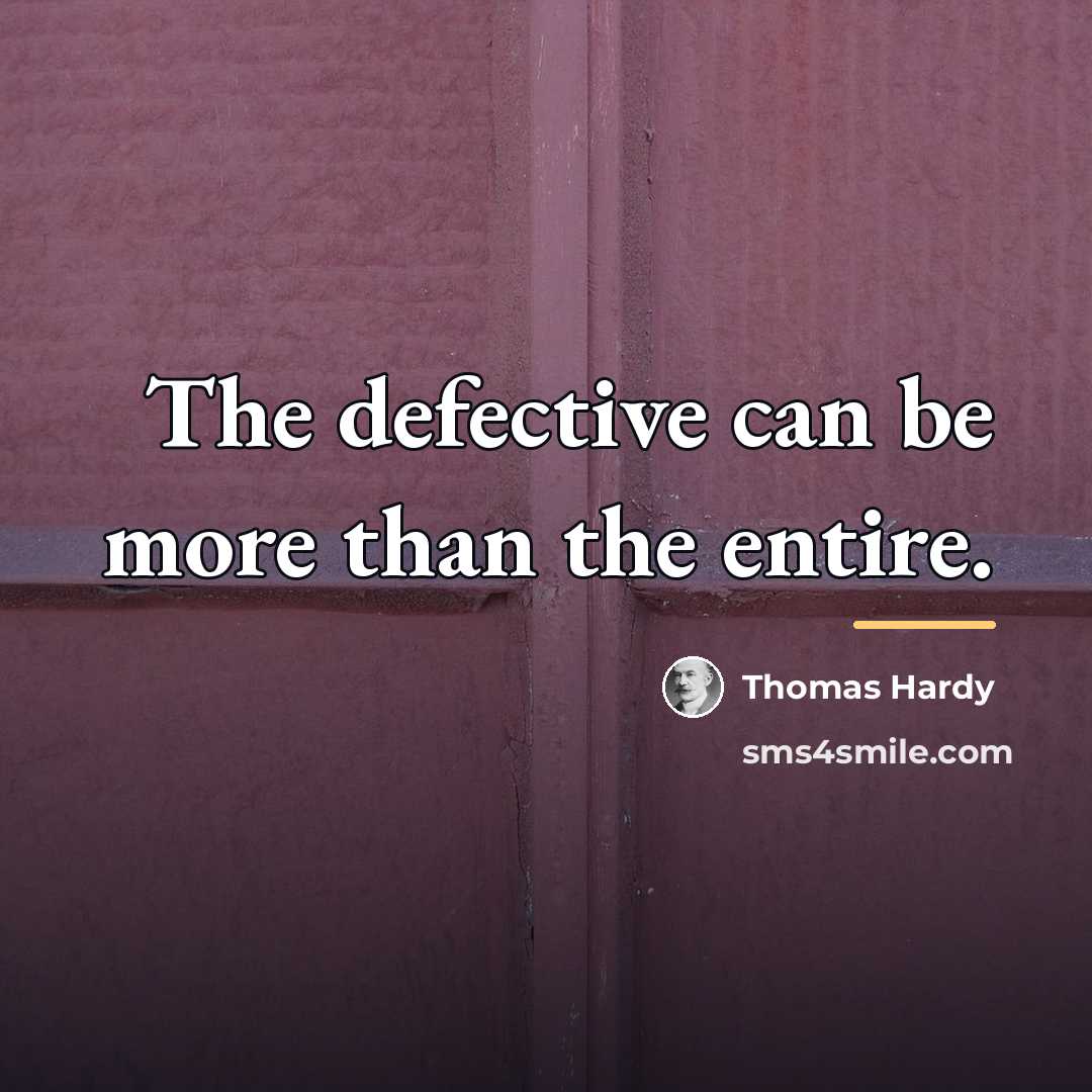 “The defective can be more than the entire.…” quote by Thomas Hardy