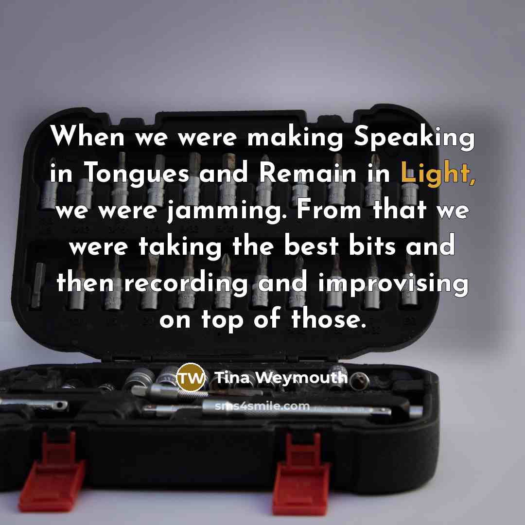 “When we were making Speaking in Tongues and Remain in…” quote by Tina Weymouth