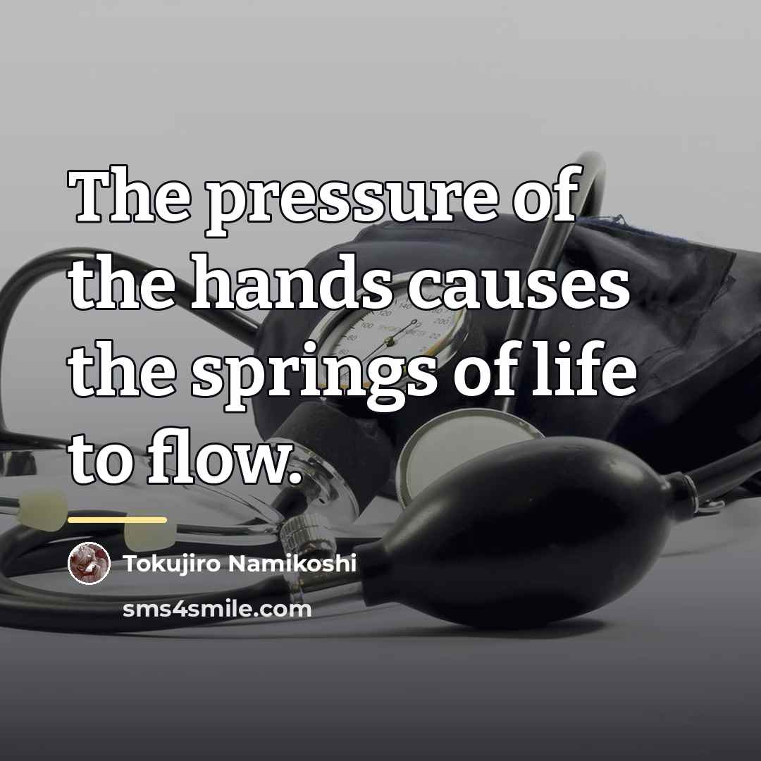 “The pressure of the hands causes the springs of life…” quote by Tokujiro Namikoshi