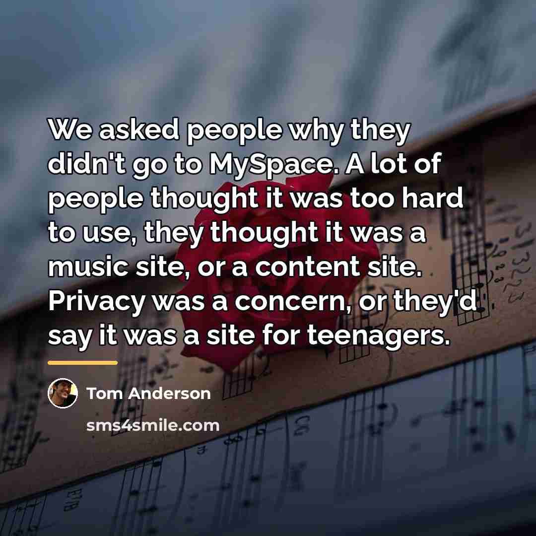 “We asked people why they didn't go to MySpace. A…” quote by Tom Anderson