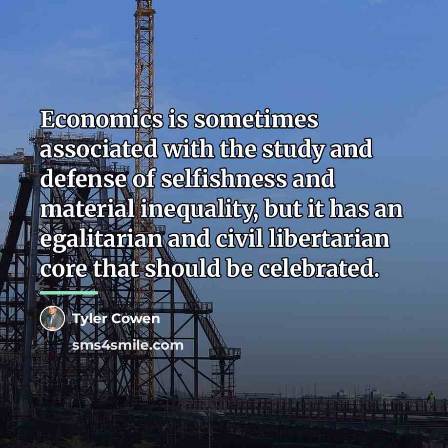 “Economics is sometimes associated with the study and defense of…” quote by Tyler Cowen