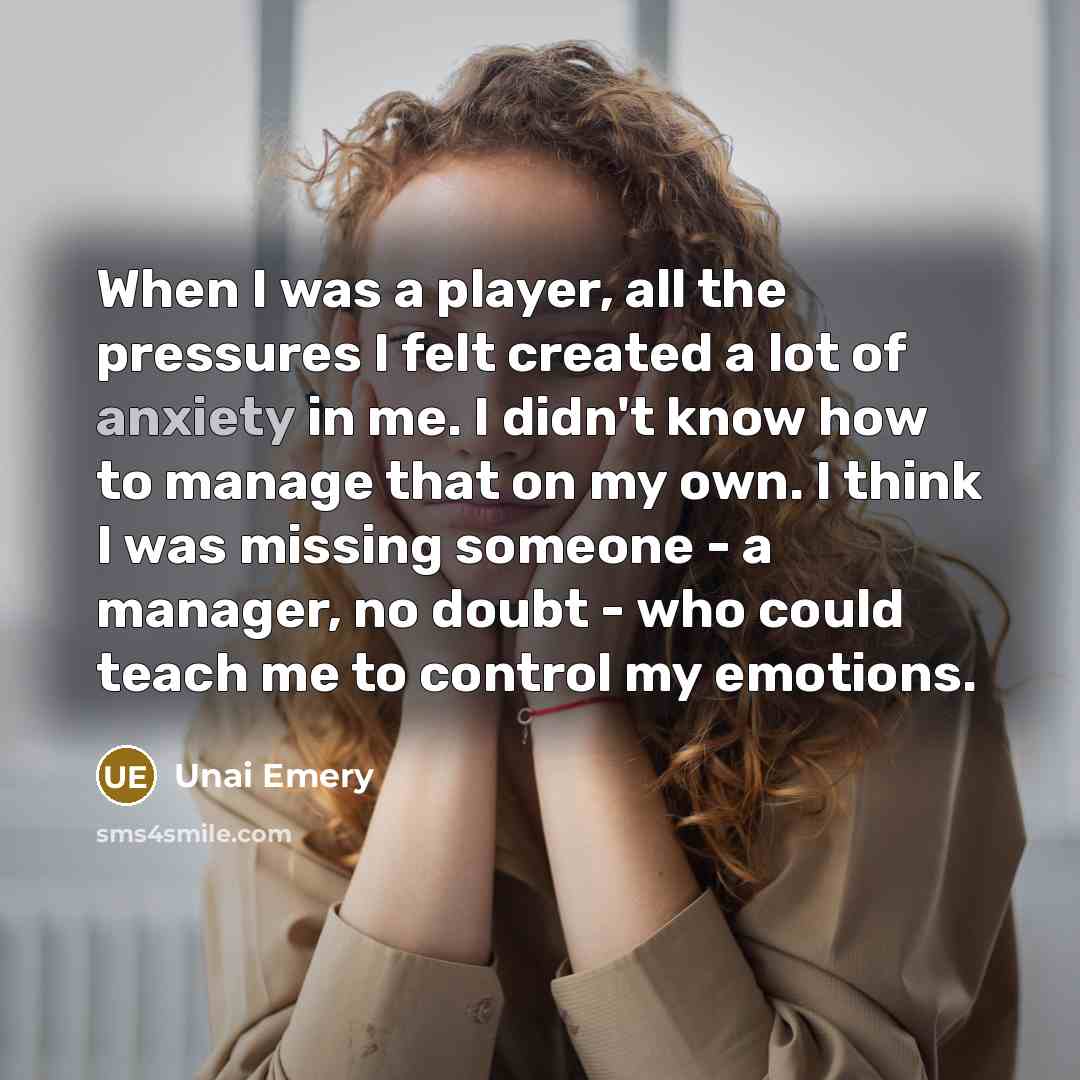 “When I was a player, all the pressures I felt…” quote by Unai Emery