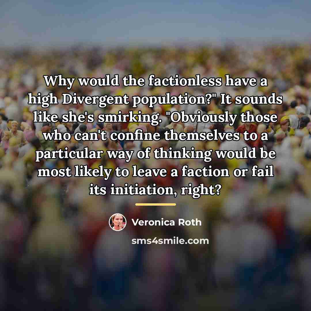 “Why would the factionless have a high Divergent population?" It…” quote by Veronica Roth
