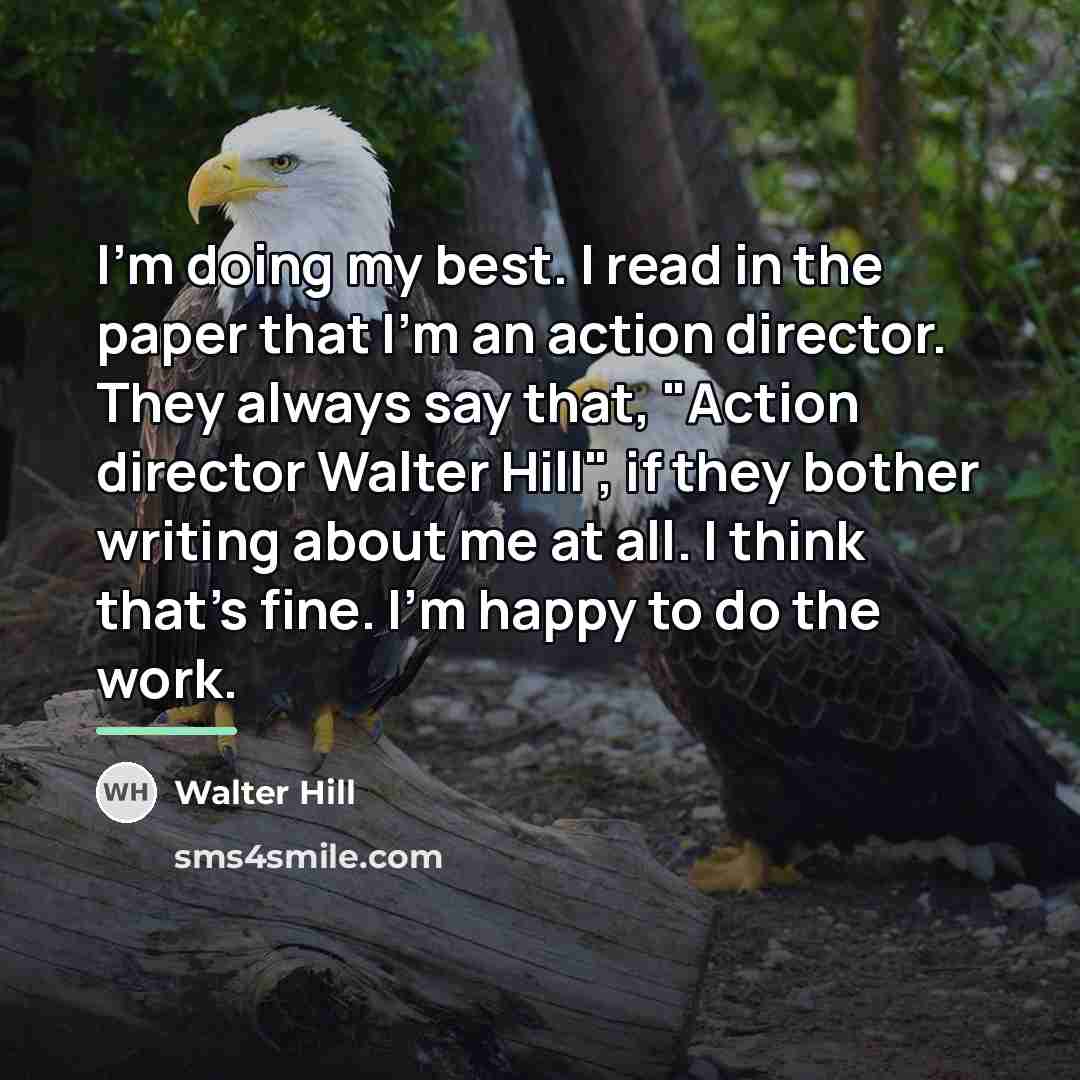 “I'm doing my best. I read in the paper that…” quote by Walter Hill