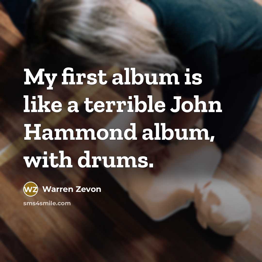 “My first album is like a terrible John Hammond album,…” quote by Warren Zevon