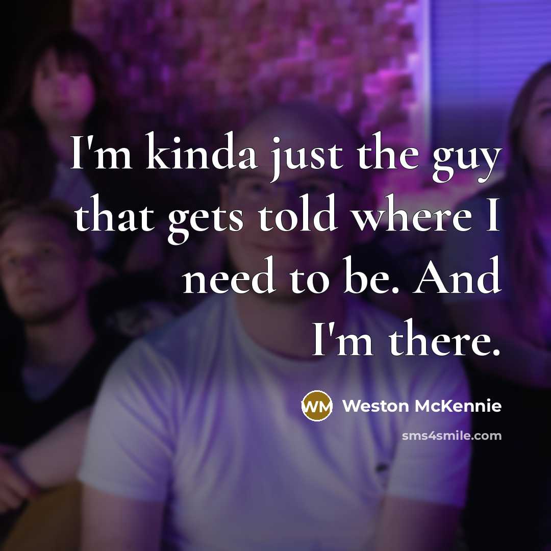 “I'm kinda just the guy that gets told where I…” quote by Weston McKennie