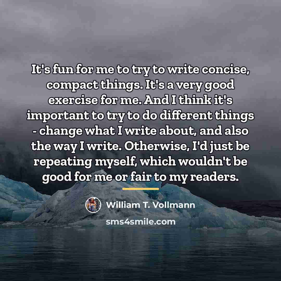 “It's fun for me to try to write concise, compact…” quote by William T. Vollmann