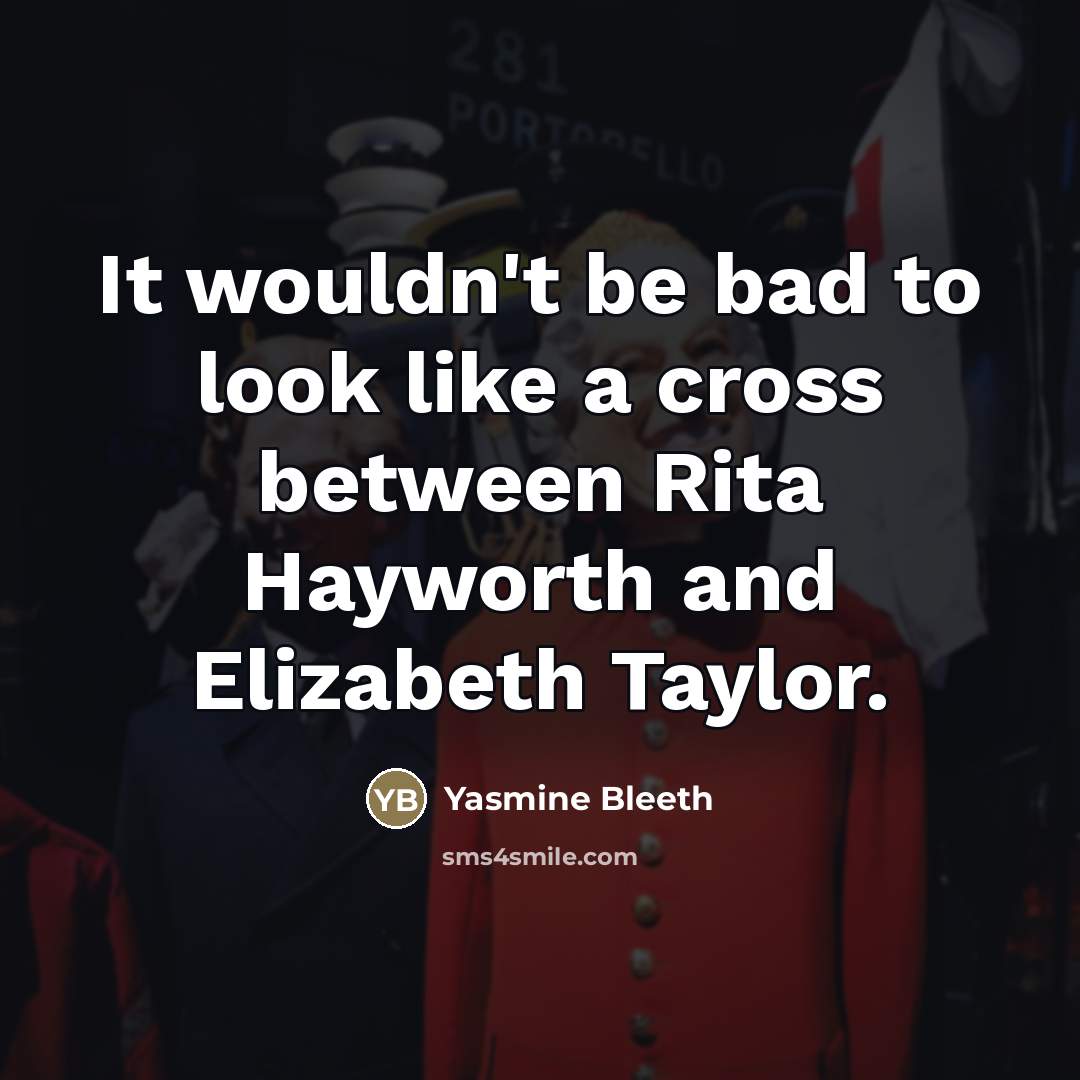 “It wouldn't be bad to look like a cross between…” quote by Yasmine Bleeth