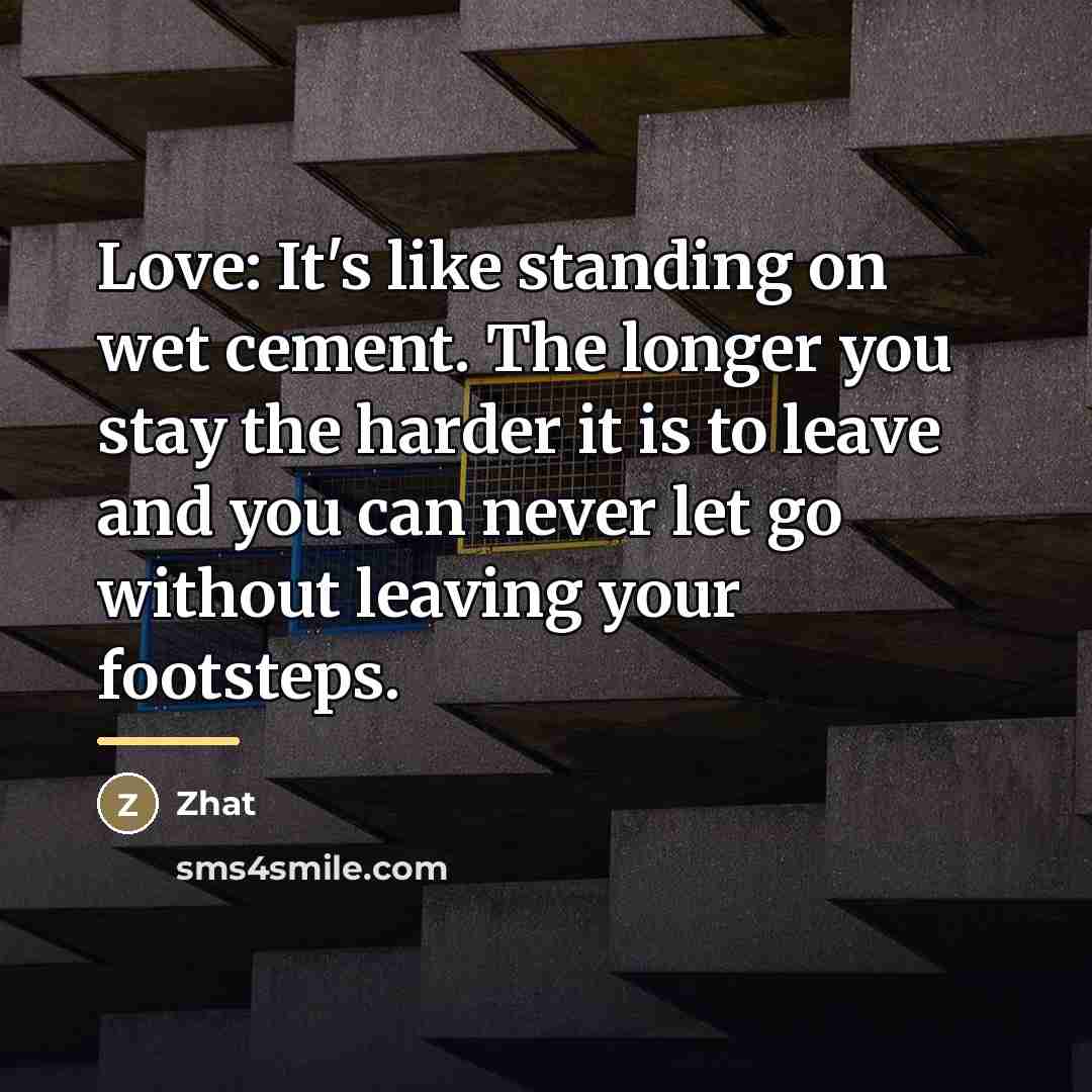 “Love: It's like standing on wet cement. The longer you…” quote by Zhat