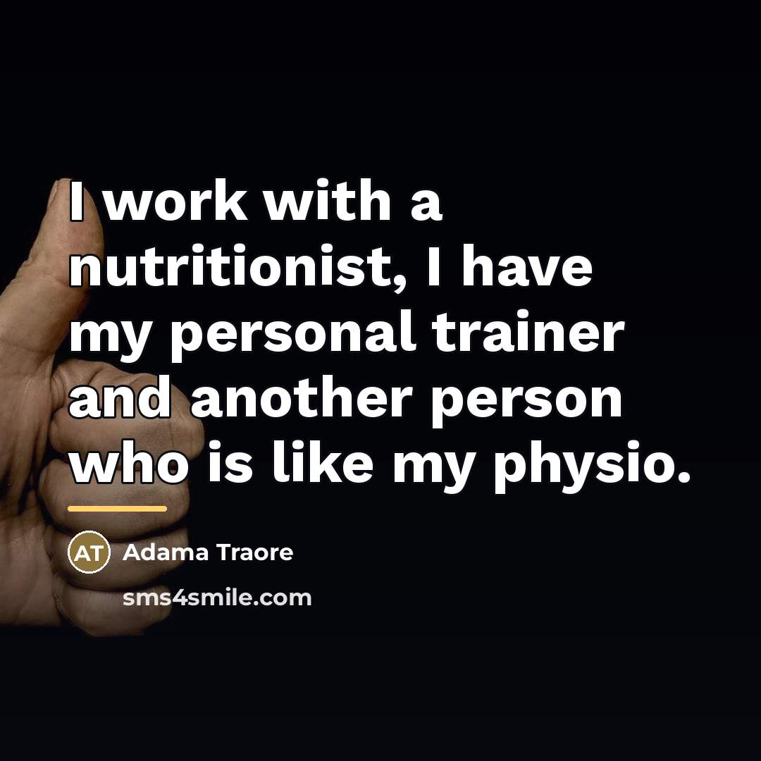 “I work with a nutritionist, I have my personal trainer…” quote by Adama Traore
