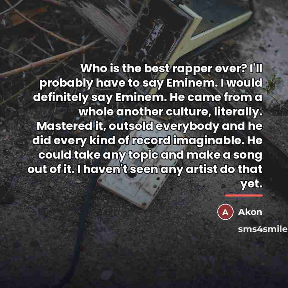 “Who is the best rapper ever? I'll probably have to…” quote by Akon