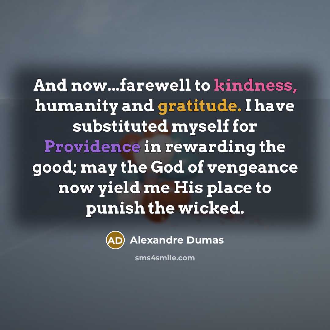 “And now...farewell to kindness, humanity and gratitude. I have substituted…” quote by Alexandre Dumas