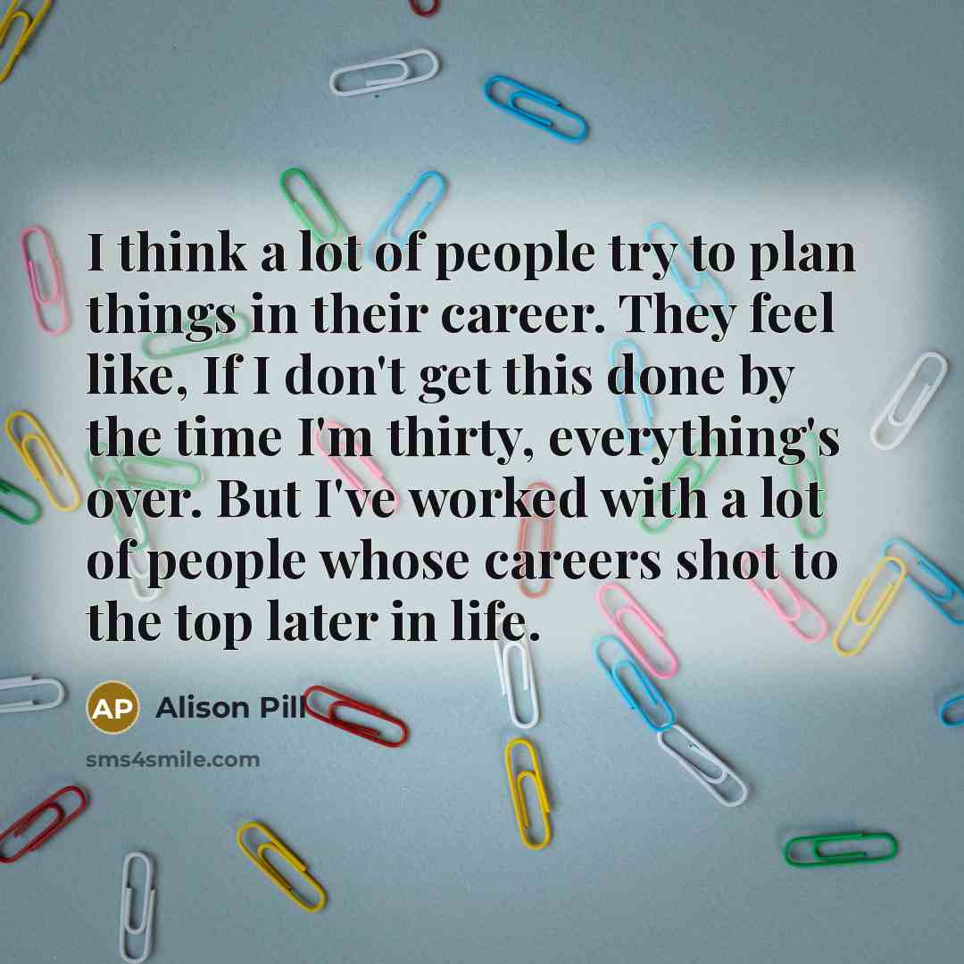“I think a lot of people try to plan things…” quote by Alison Pill