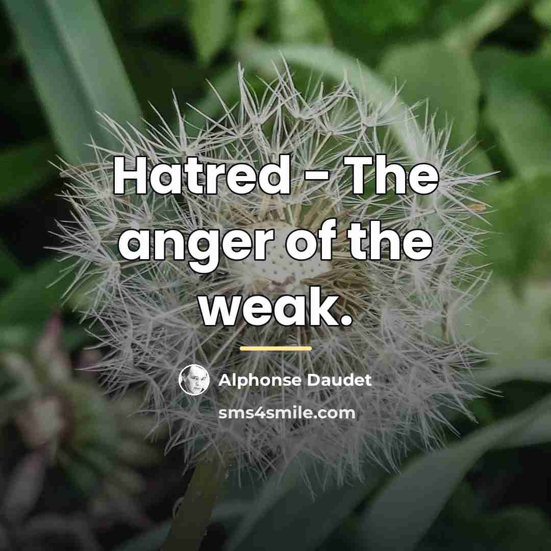 “Hatred - The anger of the weak.…” quote by Alphonse Daudet
