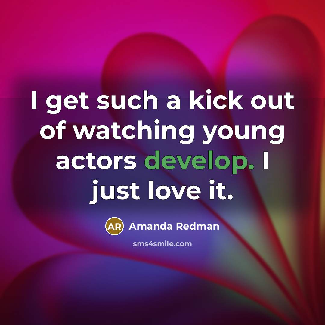“I get such a kick out of watching young actors…” quote by Amanda Redman