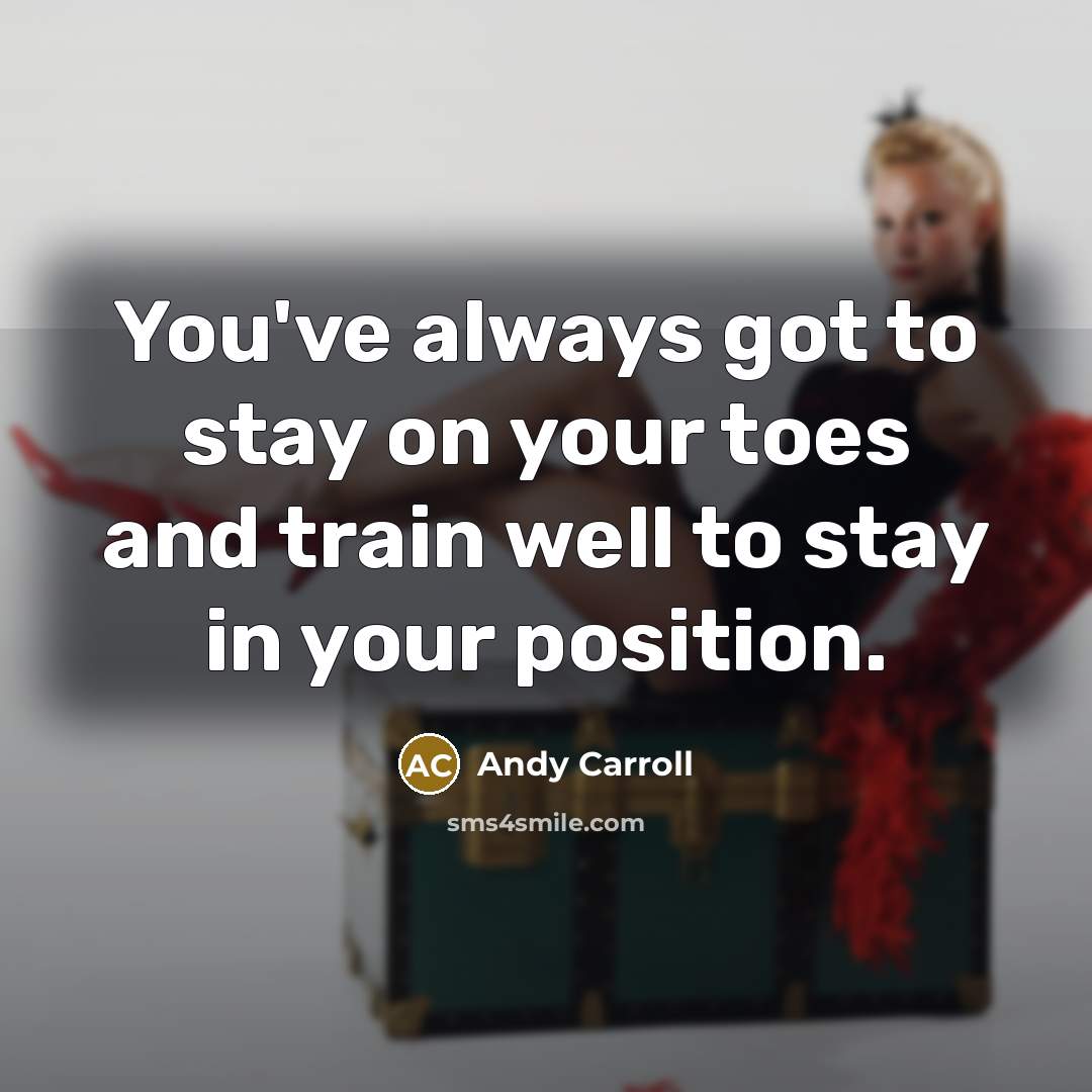 “You've always got to stay on your toes and train…” quote by Andy Carroll