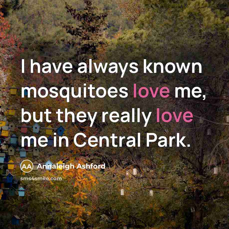 “I have always known mosquitoes love me, but they really…” quote by Annaleigh Ashford