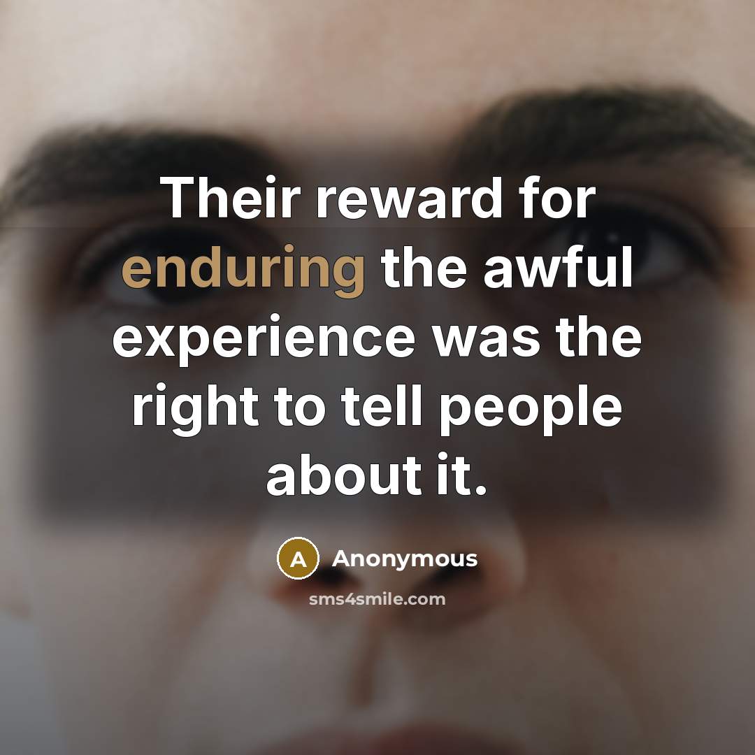 “Their reward for enduring the awful experience was the right…” quote by Anonymous